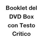Booklet del DVD Box
con Testo Critico
